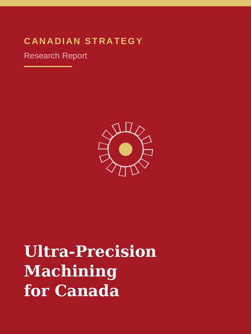Establishing a National Ultra-High Precision Machining Research and Production Facility in Canada: A Strategic Imperative
